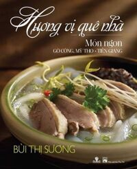 Hương Vị Quê Nhà - Các Món Ngon Gò Công, Mỹ Tho, Tiền Giang