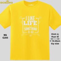 I Like Life Its Something To Do, mã G205. Áo thun in đẹp cho nam nữ, cặp đôi, gia đình. - Vàng, 100 cotton - 3XL