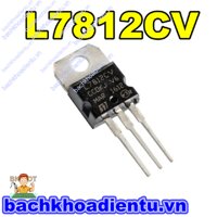 IC NGUỒN L7812CV 7812  TO-220 chính hãng ST