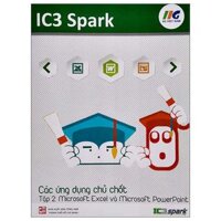 IC3 Spark - Các Ứng Dụng Chủ Chốt - Tập 2 Microsoft Excel Và Microsoft PowerPoint