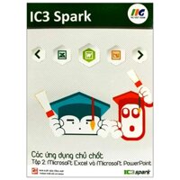 IC3 Spark - Các Ứng Dụng Chủ Chốt - Tập 2: Microsoft Excel Và Microsoft Powerpoint (Tái Bản)