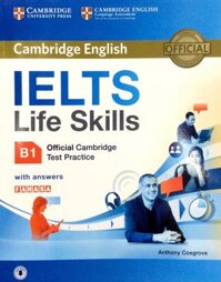 IELTS Life Skills Official Cambridge Test Practice B1 Students Book with Answers and Audio Reprint Edition Sách Không Kèm Đĩa