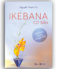 Ikebana Cơ Bản: Nghệ Thuật Cắm Hoa Của Người Nhật