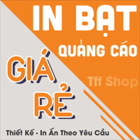 IN BẠT QUẢNG CÁO, BẢNG HIỆU, BĂNG RÔN (THIẾT KẾ - KÍCH THƯỚC THEO YÊU CẦU)