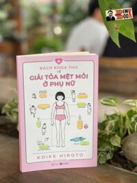In màu, có minh hoạ BÁCH KHOA THƯ VỀ GIẢI TOẢ MỆT MỎI Ở PHỤ NỮ - Koike Hiroto - Goka Chan dịch Thái Hà  NXB Thế Giới