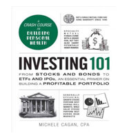 Investing 101 : From Stocks and Bonds to ETFs and IPOs, an Essential Primer on Building a Profitable Portfolio