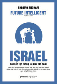Israel Đã Kiến Tạo Tương Lai Như Thế Nào?