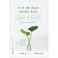 Ít Đi Để Được Nhiều Hơn - Less Is More