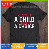 It 's A Child Not A Choice - Áo thun chống phá thai không sinh