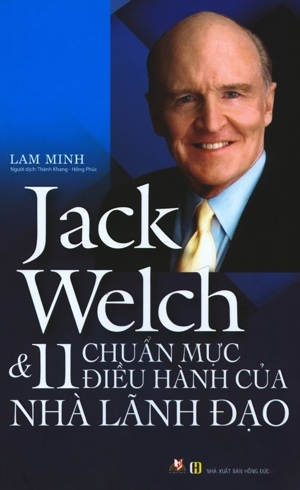 Jack Welch & 11 Chuẩn Mực Điều Hành Của Nhà Lãnh Đạo