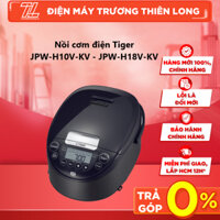 JPW-H10V-KV / JPW-H18V-KV - Nồi cơm điện cao tần Tiger  - Giao Hàng Toàn Quốc
