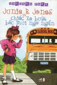 Junie B. Jones Và Chiếc Xe Buýt Bốc Mùi Ngớ Ngẩn (Tái Bản 2015) - Barbara Park