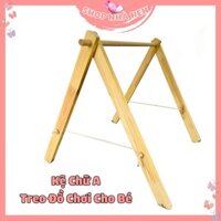 Kệ Chữ A Đa Năng Treo Đồ Chơi Cho Trẻ Sơ Sinh Kệ Chữ A  Bằng Gỗ An Toàn Cho Bé
