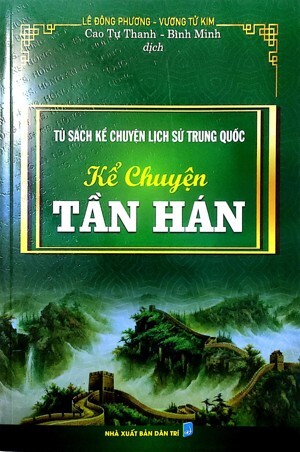 Kể Chuyện Tần Hán - Tủ Sách Kể Chuyện Lịch Sử Trung Quốc - Tác giả: Lê Đông Phương, Vương Tử Kim