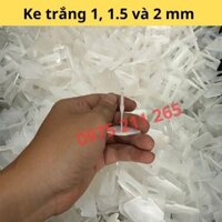ke nhựa ốp lát 1, 1.5li và 2mm, ke trắng kìm ke nêm cân bằng gạch men