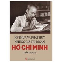 Kế Thừa Và Phát Huy Những Di Sản Hồ Chí Minh