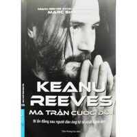 Keanu Reeves - Ma Trận Cuộc Đời 168K (First News)