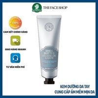 Kem dưỡng da tay cung cấp ẩm mềm mịn da hương thơm tự nhiên The Face Shop Shea Butter Ultra Moisturizing Hand Butter 50