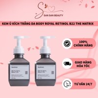 Kem Ủ Kích Trắng Da Body Royal Retinol B22 The Matrix Retinol 1.5% 200ml