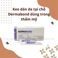 Keo dán da tại chỗ Dermabond dùng trong thẩm mỹ