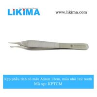 Kẹp phẫu tích Adson, có mấu 1×2 teeth, 12cm – KPTCM Likima