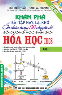 Khám Phá Bài Tập Hay, Lạ, Khó Ẩn Chứa Trong 36 Chuyên Đề Bồi Dưỡng Học Sinh Giỏi Hóa Học THCS Tập 1