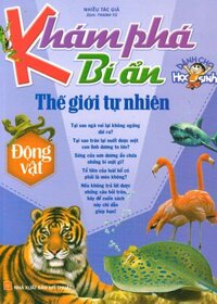 Khám Phá Bí Ẩn Thế Giới Tự Nhiên Dành Cho Học Sinh : Động Vật
