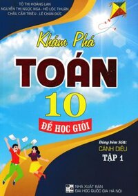 Khám phá Toán Để học giỏi lớp 10 tập 1  ( Cánh Diều )