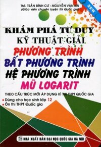 Khám Phá Tư Duy Giải Phương Trình, Bất Phương Trình, Hệ Phương Trình, Mũ Logarit