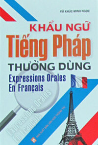 KHẨU NGỮ TIẾNG PHÁP THƯỜNG DÙNG - Expressions Orales En Francais