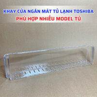 Khay Cửa Ngăn Mát Tủ Lạnh TOSHIBA Phù Hợp Nhiều Model, Khay Cánh Ngăn Mát Tủ lạnh Toshiba Dùng Chung Nhiều Model Tủ