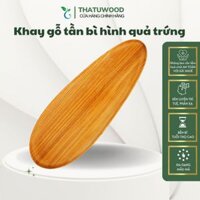 Khay gỗ tần bì hình quả trứng thiết kế độc lạ-THATUWOOD-hàng chuẩn cao cấp