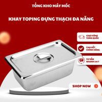 Khay toping, khay inox khay đựng thạch đa năng 1/4 kèm nắp