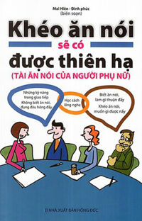 Khéo Ăn Nói Sẽ Có Được Thiên Hạ - Tài Ăn Nói Của Người Phụ Nữ