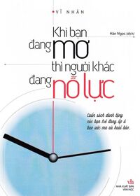 Khi Bạn Đang Mơ Thì Người Khác Đang Nỗ Lực