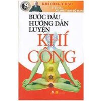 Khí Công Y Đạo - Bước Đầu Hướng Dẫn Luyện Khí Công