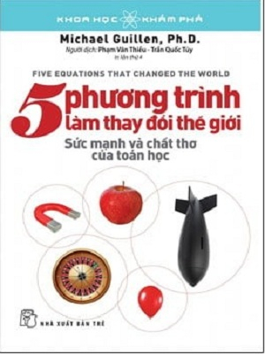 Khoa học khám phá - 5 phương trình làm thay đổi thế giới - Michael Guillen