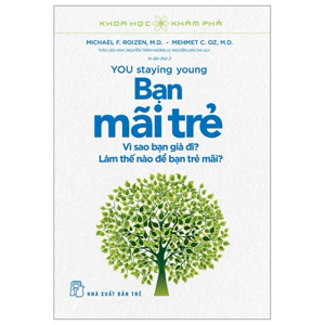 Khoa học khám phá - Bạn mãi trẻ - Michael F. Roizen & Mehmet C. Oz