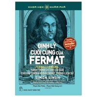 Khoa Học Khám Phá - Định Lý Cuối Cùng Của Fermat - Hành Trình Đi Tìm Lời Giải Cho Bài Toán Khó Bậc Nhất Trong Lịch Sử (Tái Bản 2023)