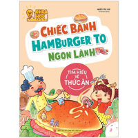 Khoa Học Thú Vị - Chiếc Bánh Hamburger To Ngon Lành - Tìm Hiểu Về Thức Ăn