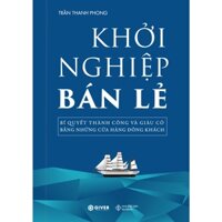 Khởi Nghiệp Bán Lẻ - Bí Quyết Thành Công Và Giàu Có Bằng Những Cửa Hàng Đông Khách - HAH816Giá Sốc Ưu Đãi