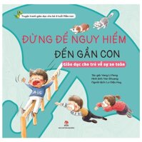 Khôn Lớn Mỗi Ngày Đừng Để Nguy Hiểm Đến Gần Con - Giáo Dục Cho Trẻ Về Sự An Toàn