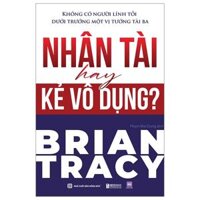 Không Có Người Lính Tồi Dưới Trướng Một Vị Tướng Tài Ba - Nhân Tài Hay Kẻ Vô Dụng?
