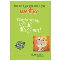 Không Đọc Sách Này, Viết Dở Đừng Than   - Ross Raisin