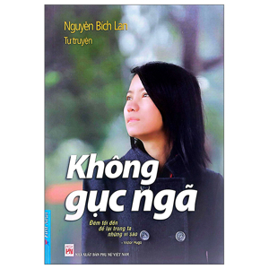 Không gục ngã (Khổ lớn) - Nguyễn Bích Lan