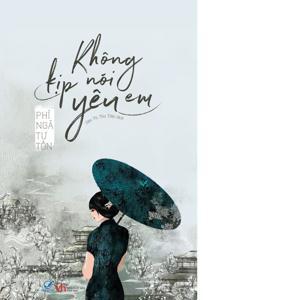 Không kịp nói yêu em - Phỉ Ngã Tư Tồn