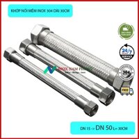 Khớp nối mềm inox 304 dài 30cm đầu khớp dạng xoay sản phẩm hoàn thiện tốt inox 304