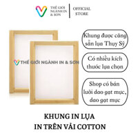 Khung in lụa in trên vải cotton, đã được căng lụa Thụy Sĩ, có nhiều kích thước