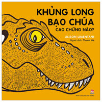 Khủng Long Bạo Chúa Cao Chừng Nào? (Tái Bản 2023)