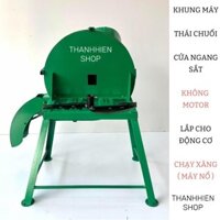 Khung Máy CỬA NGANG SẮT " KHÔNG MOTOR " Lắp Cho Đầu Máy Nổ Chạy Xăng Thái Chuối Băm Rau Bèo - Cỏ Voi Mịn. Dao Trục 20mm
